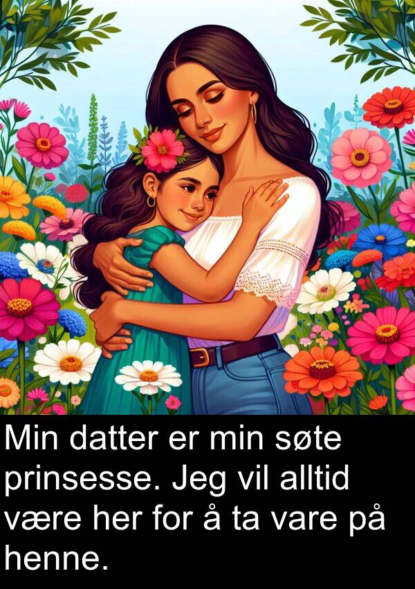 datter: Min datter er min søte prinsesse. Jeg vil alltid være her for å ta vare på henne.