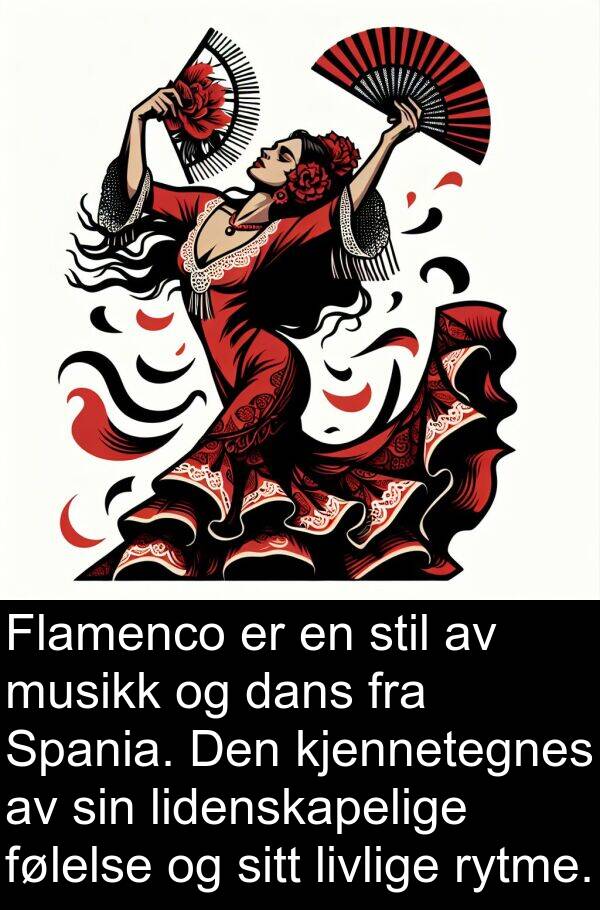 dans: Flamenco er en stil av musikk og dans fra Spania. Den kjennetegnes av sin lidenskapelige følelse og sitt livlige rytme.