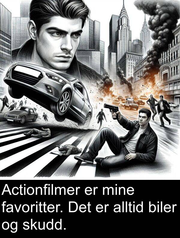 biler: Actionfilmer er mine favoritter. Det er alltid biler og skudd.