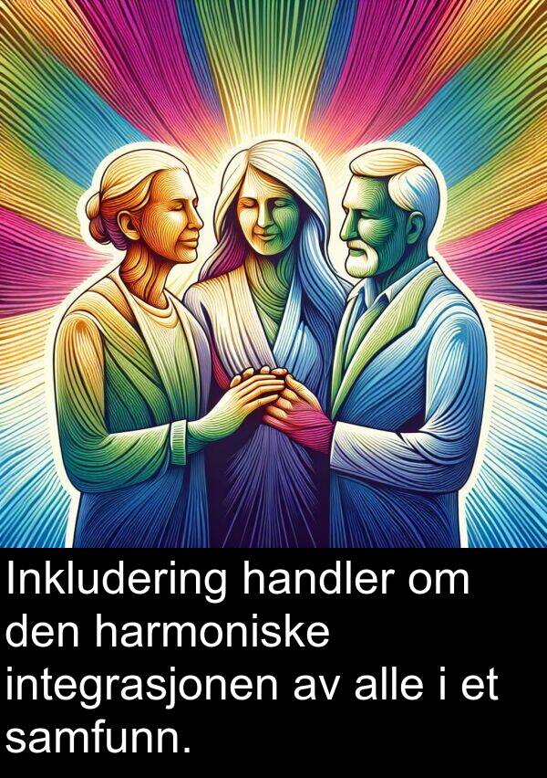 harmoniske: Inkludering handler om den harmoniske integrasjonen av alle i et samfunn.