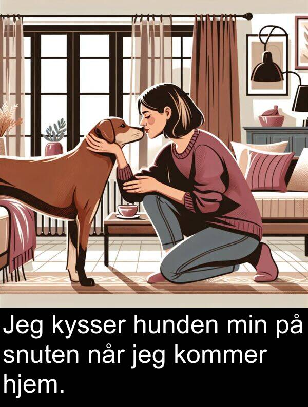 hjem: Jeg kysser hunden min på snuten når jeg kommer hjem.