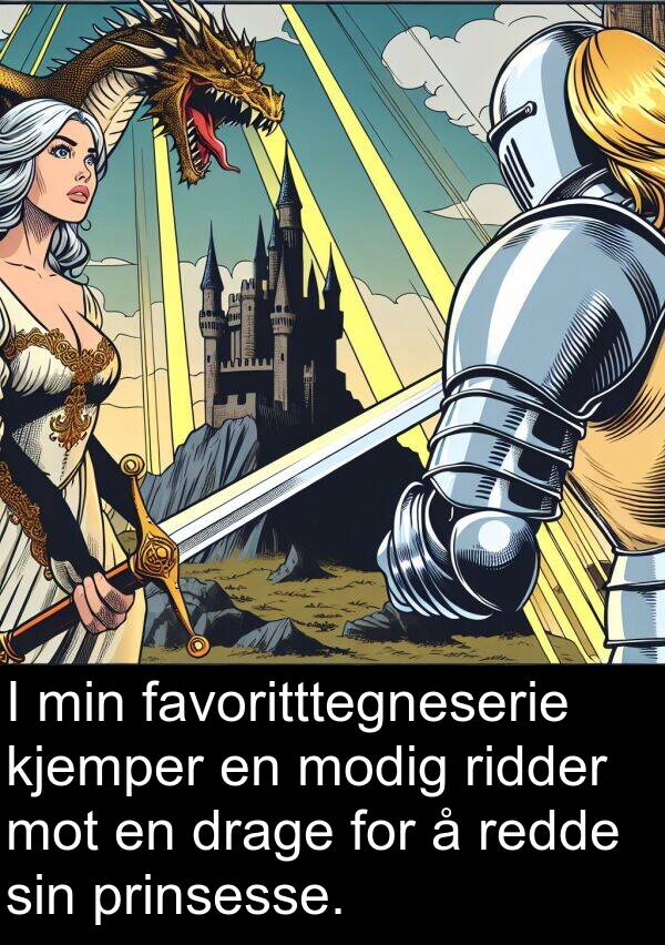 drage: I min favoritttegneserie kjemper en modig ridder mot en drage for å redde sin prinsesse.