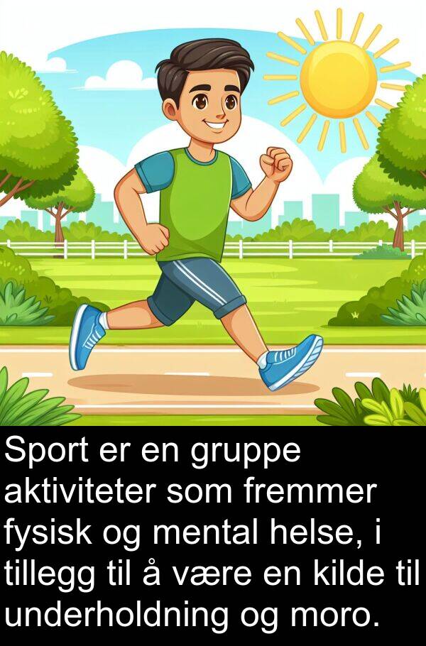 mental: Sport er en gruppe aktiviteter som fremmer fysisk og mental helse, i tillegg til å være en kilde til underholdning og moro.