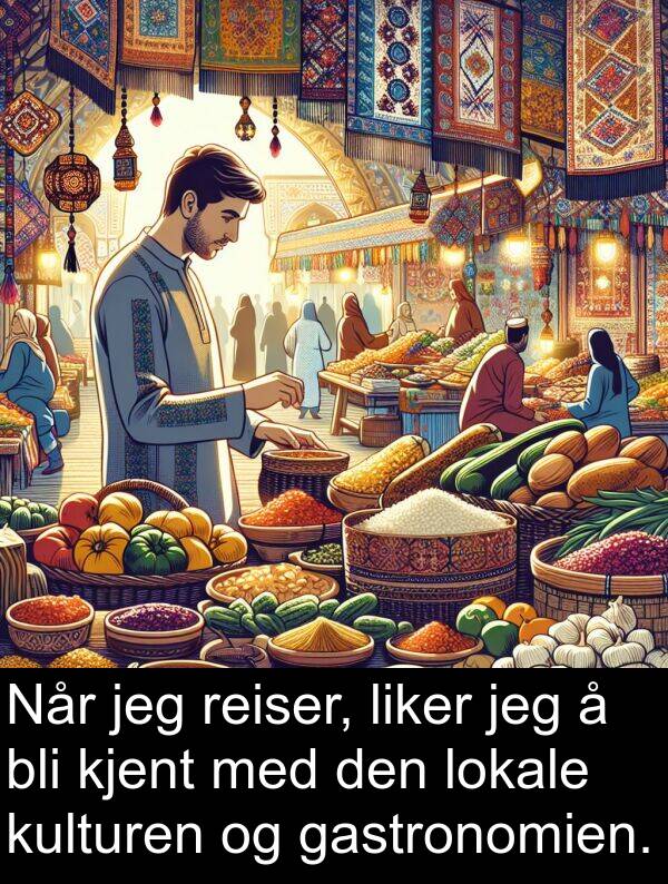 kjent: Når jeg reiser, liker jeg å bli kjent med den lokale kulturen og gastronomien.