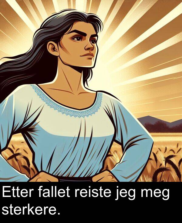 jeg: Etter fallet reiste jeg meg sterkere.