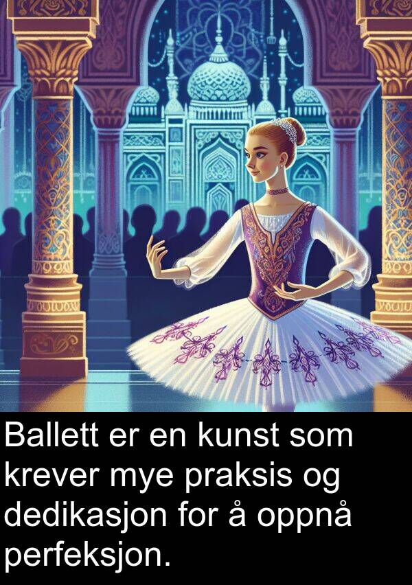 oppnå: Ballett er en kunst som krever mye praksis og dedikasjon for å oppnå perfeksjon.