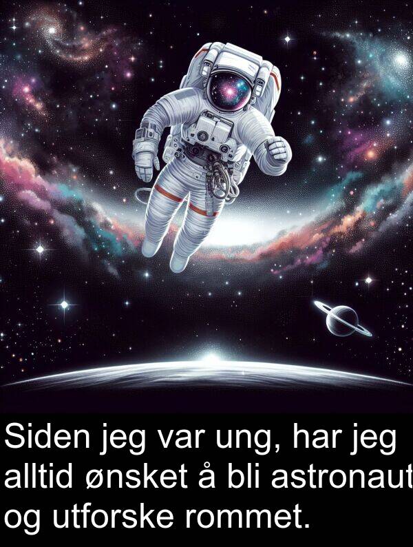 ung: Siden jeg var ung, har jeg alltid ønsket å bli astronaut og utforske rommet.