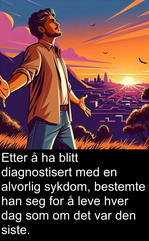 diagnostisert: Etter å ha blitt diagnostisert med en alvorlig sykdom, bestemte han seg for å leve hver dag som om det var den siste.