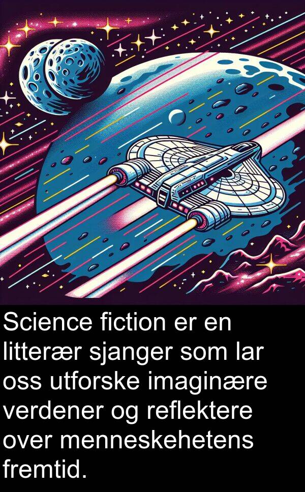 verdener: Science fiction er en litterær sjanger som lar oss utforske imaginære verdener og reflektere over menneskehetens fremtid.