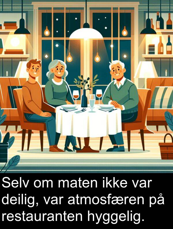 deilig: Selv om maten ikke var deilig, var atmosfæren på restauranten hyggelig.