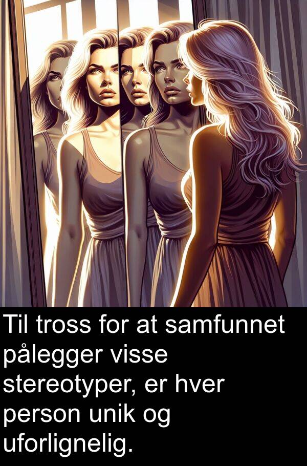 person: Til tross for at samfunnet pålegger visse stereotyper, er hver person unik og uforlignelig.