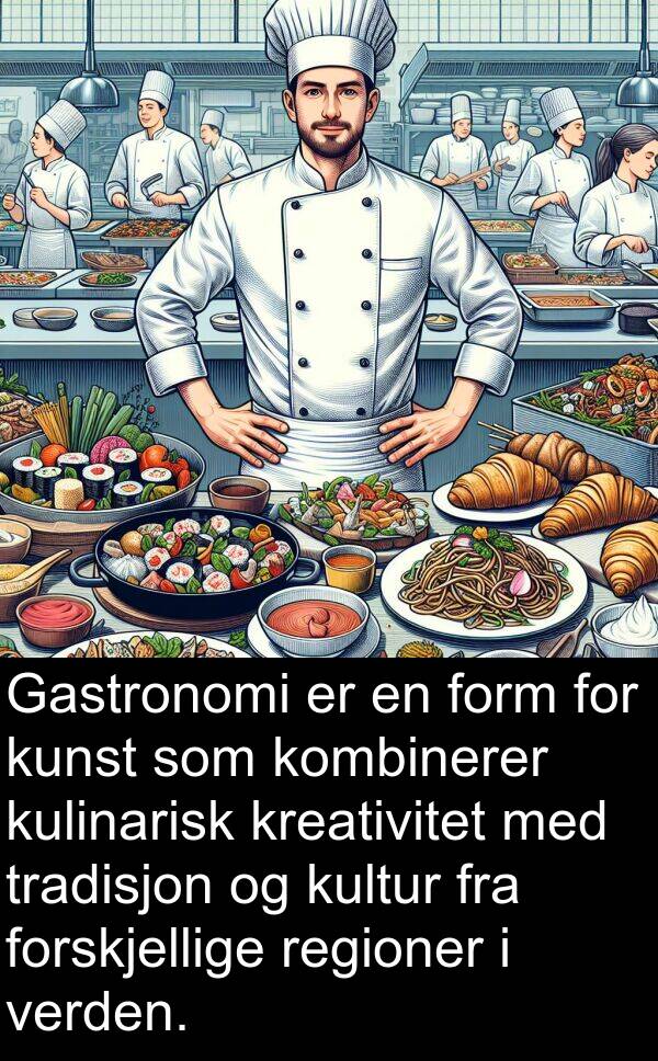 regioner: Gastronomi er en form for kunst som kombinerer kulinarisk kreativitet med tradisjon og kultur fra forskjellige regioner i verden.