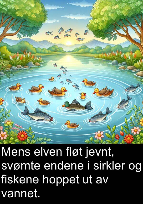 elven: Mens elven fløt jevnt, svømte endene i sirkler og fiskene hoppet ut av vannet.