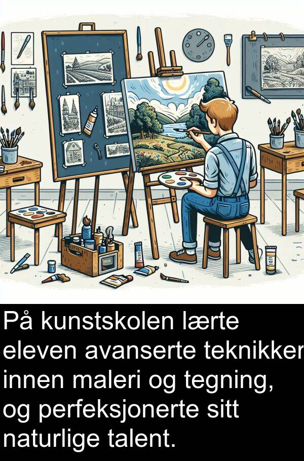 eleven: På kunstskolen lærte eleven avanserte teknikker innen maleri og tegning, og perfeksjonerte sitt naturlige talent.