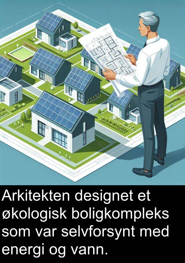 energi: Arkitekten designet et økologisk boligkompleks som var selvforsynt med energi og vann.