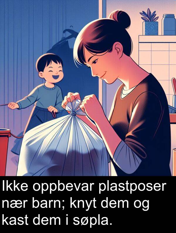 dem: Ikke oppbevar plastposer nær barn; knyt dem og kast dem i søpla.