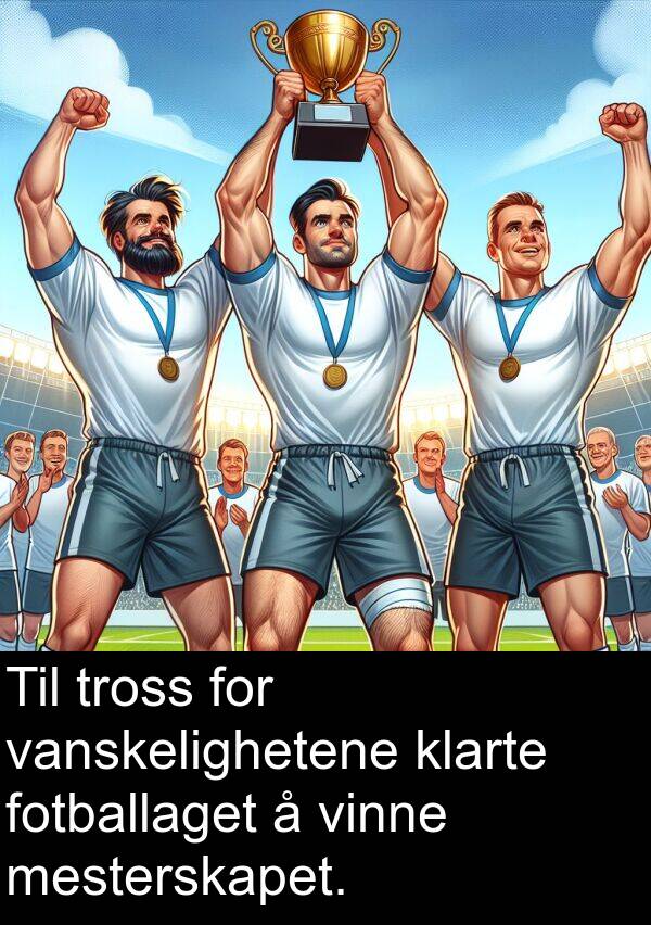 vanskelighetene: Til tross for vanskelighetene klarte fotballaget å vinne mesterskapet.