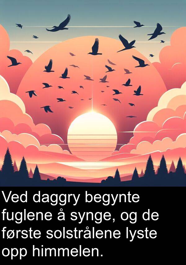 daggry: Ved daggry begynte fuglene å synge, og de første solstrålene lyste opp himmelen.