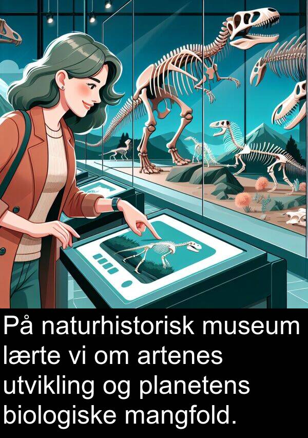 planetens: På naturhistorisk museum lærte vi om artenes utvikling og planetens biologiske mangfold.