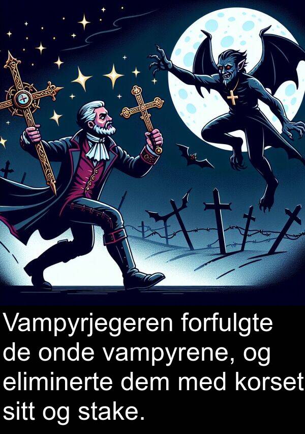 onde: Vampyrjegeren forfulgte de onde vampyrene, og eliminerte dem med korset sitt og stake.