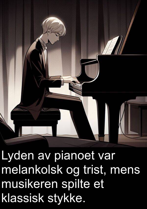 pianoet: Lyden av pianoet var melankolsk og trist, mens musikeren spilte et klassisk stykke.