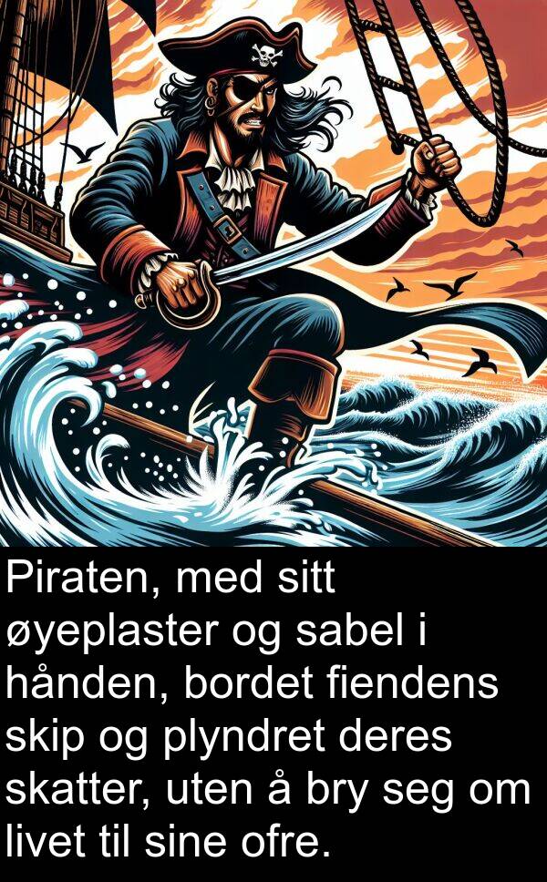 ofre: Piraten, med sitt øyeplaster og sabel i hånden, bordet fiendens skip og plyndret deres skatter, uten å bry seg om livet til sine ofre.