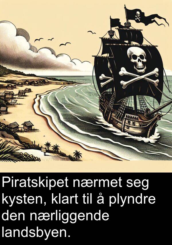 plyndre: Piratskipet nærmet seg kysten, klart til å plyndre den nærliggende landsbyen.