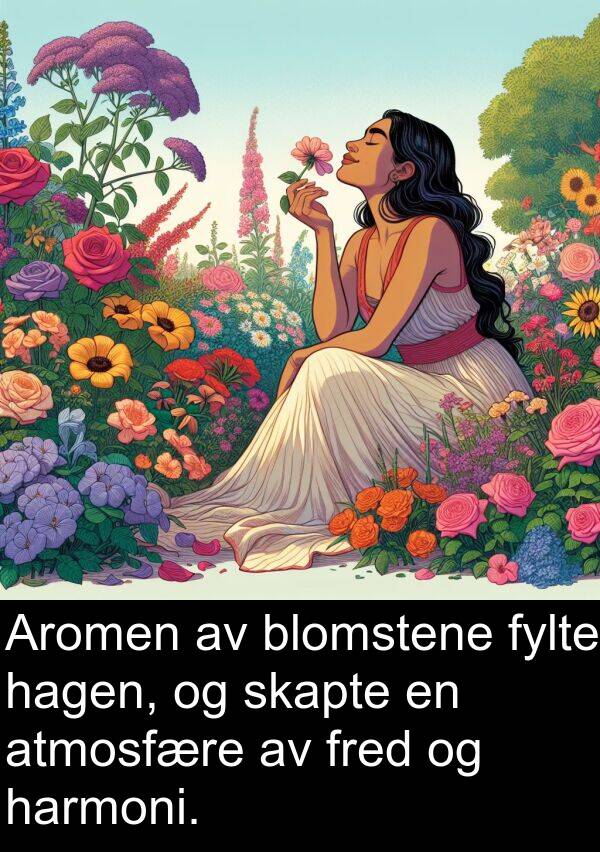 hagen: Aromen av blomstene fylte hagen, og skapte en atmosfære av fred og harmoni.