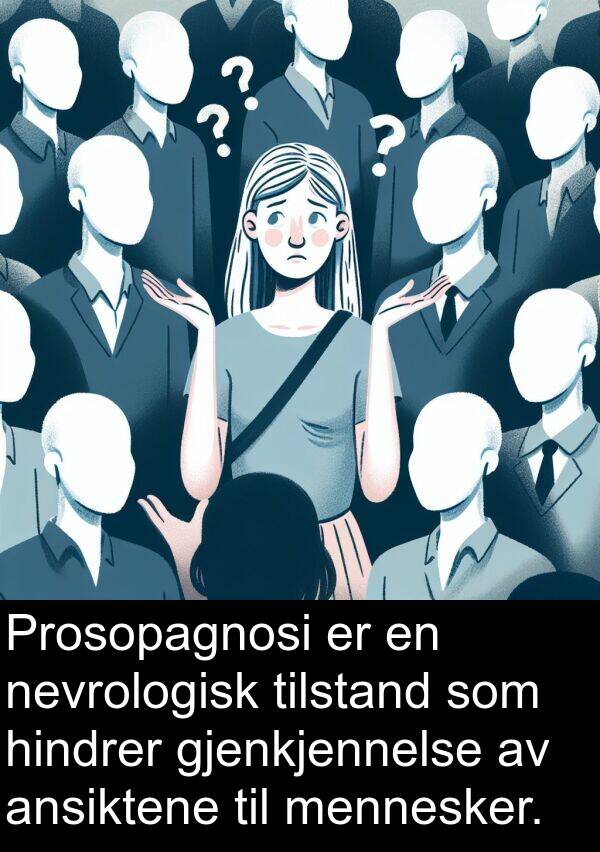 hindrer: Prosopagnosi er en nevrologisk tilstand som hindrer gjenkjennelse av ansiktene til mennesker.