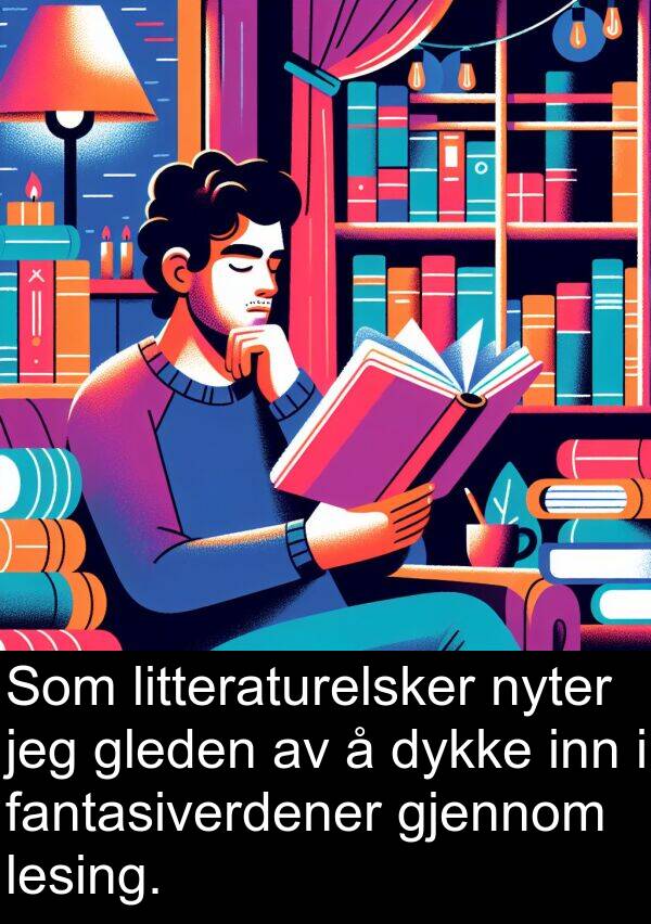 dykke: Som litteraturelsker nyter jeg gleden av å dykke inn i fantasiverdener gjennom lesing.