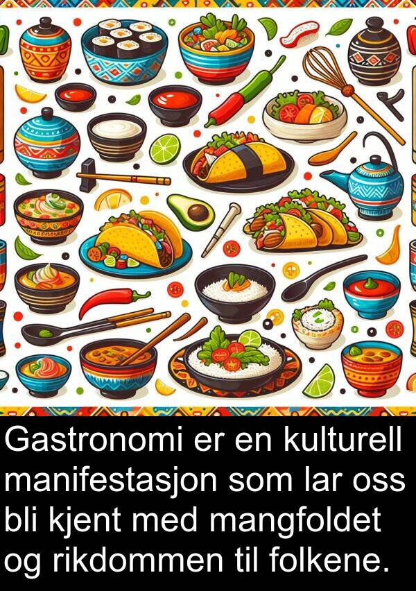 mangfoldet: Gastronomi er en kulturell manifestasjon som lar oss bli kjent med mangfoldet og rikdommen til folkene.