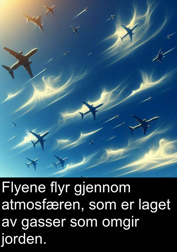 omgir: Flyene flyr gjennom atmosfæren, som er laget av gasser som omgir jorden.