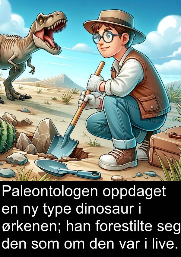 oppdaget: Paleontologen oppdaget en ny type dinosaur i ørkenen; han forestilte seg den som om den var i live.