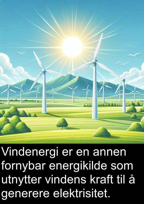 elektrisitet: Vindenergi er en annen fornybar energikilde som utnytter vindens kraft til å generere elektrisitet.