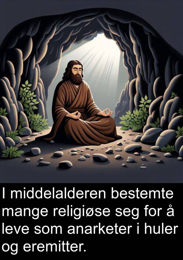 middelalderen: I middelalderen bestemte mange religiøse seg for å leve som anarketer i huler og eremitter.