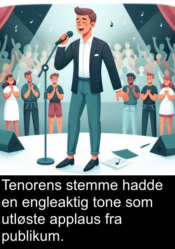 engleaktig: Tenorens stemme hadde en engleaktig tone som utløste applaus fra publikum.