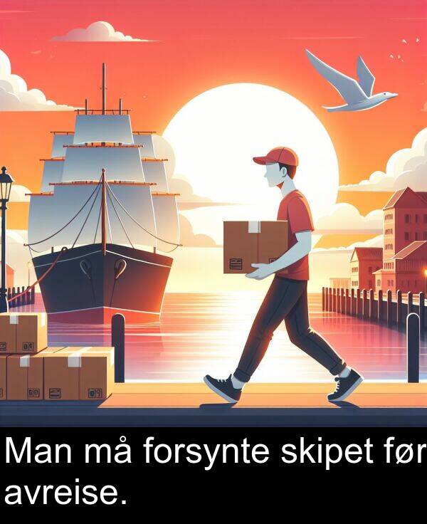 forsynte: Man må forsynte skipet før avreise.