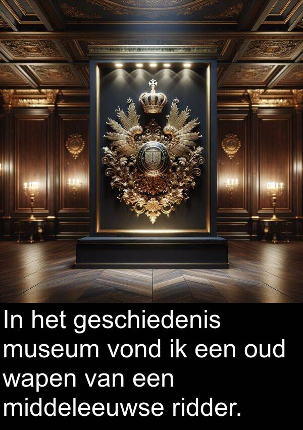 wapen: In het geschiedenis museum vond ik een oud wapen van een middeleeuwse ridder.