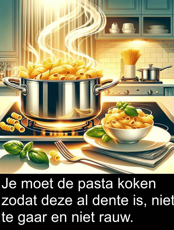 deze: Je moet de pasta koken zodat deze al dente is, niet te gaar en niet rauw.