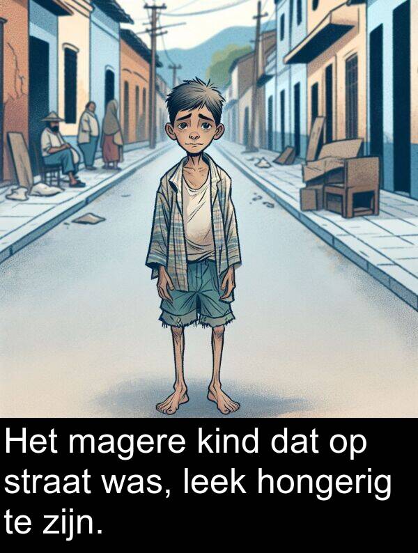 magere: Het magere kind dat op straat was, leek hongerig te zijn.