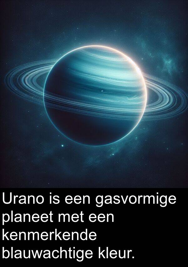 kleur: Urano is een gasvormige planeet met een kenmerkende blauwachtige kleur.