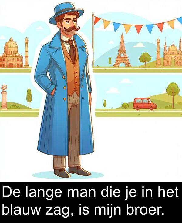 die: De lange man die je in het blauw zag, is mijn broer.