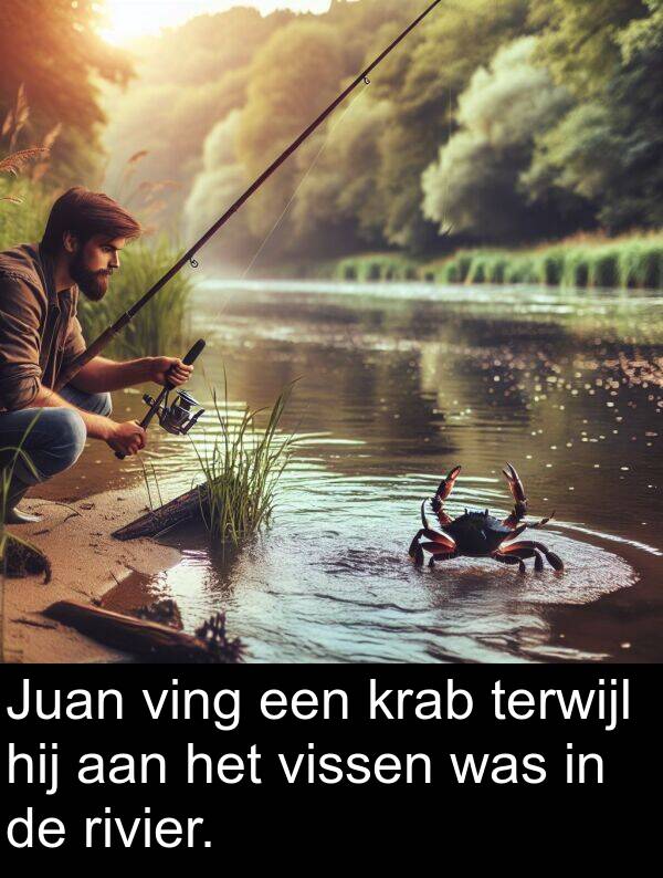 terwijl: Juan ving een krab terwijl hij aan het vissen was in de rivier.