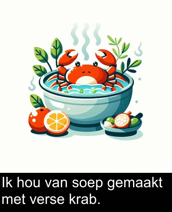 van: Ik hou van soep gemaakt met verse krab.