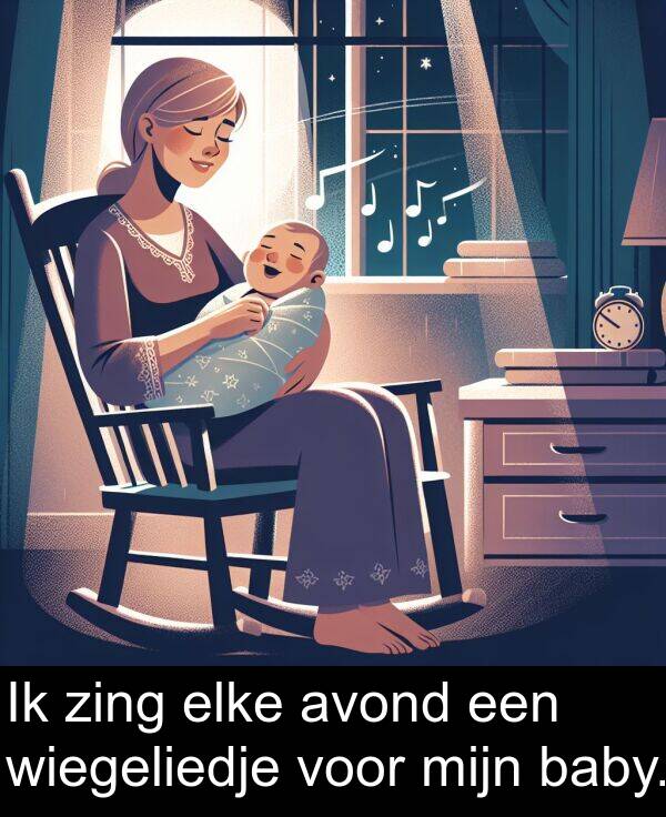 zing: Ik zing elke avond een wiegeliedje voor mijn baby.