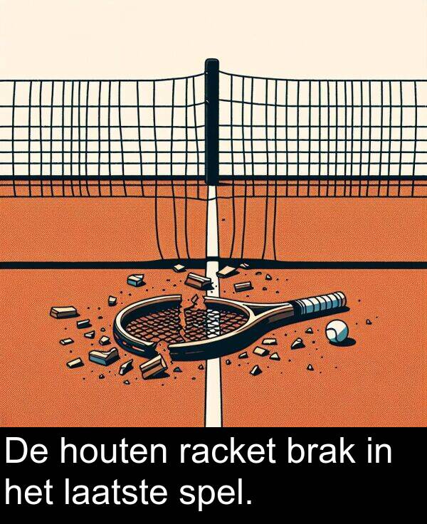 laatste: De houten racket brak in het laatste spel.