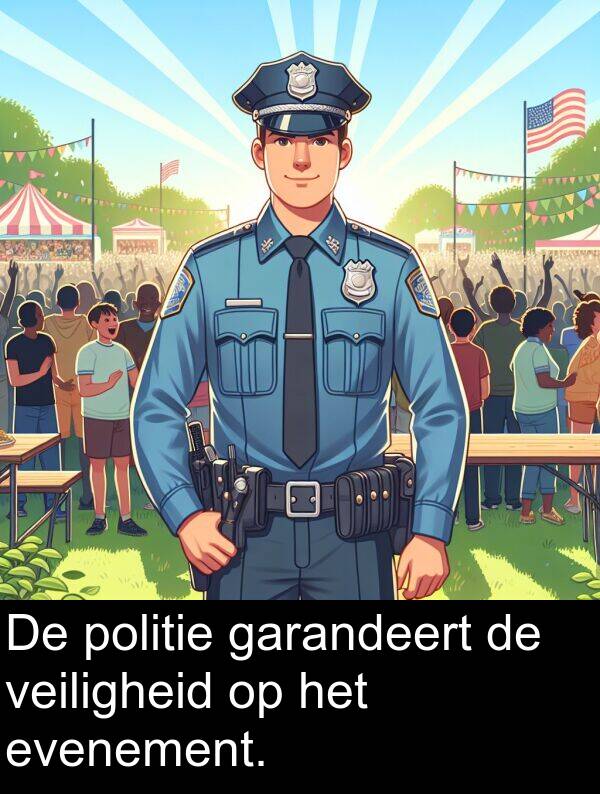 garandeert: De politie garandeert de veiligheid op het evenement.