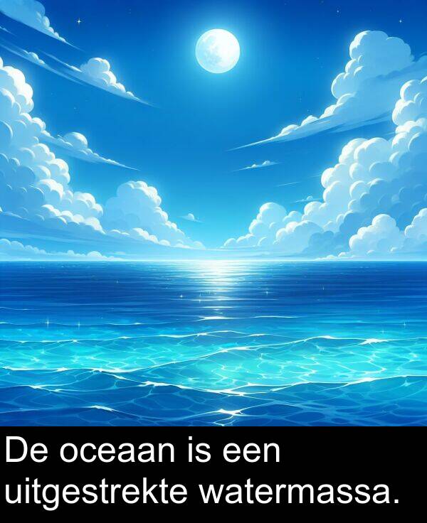 een: De oceaan is een uitgestrekte watermassa.