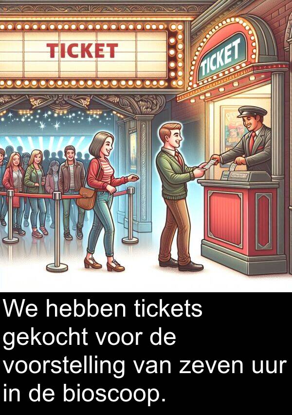 zeven: We hebben tickets gekocht voor de voorstelling van zeven uur in de bioscoop.