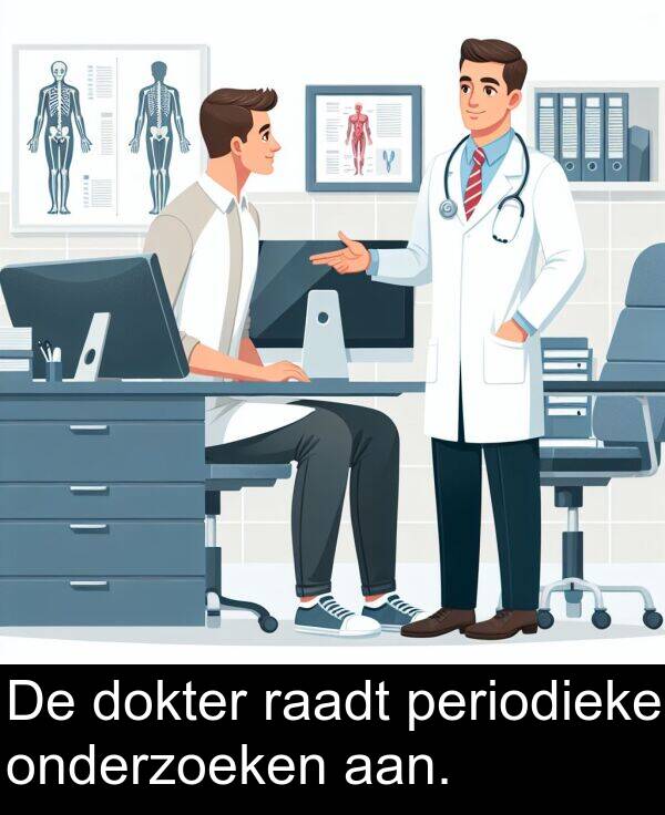 periodieke: De dokter raadt periodieke onderzoeken aan.